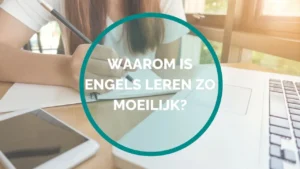 waarom is engels leren zo moeilijk